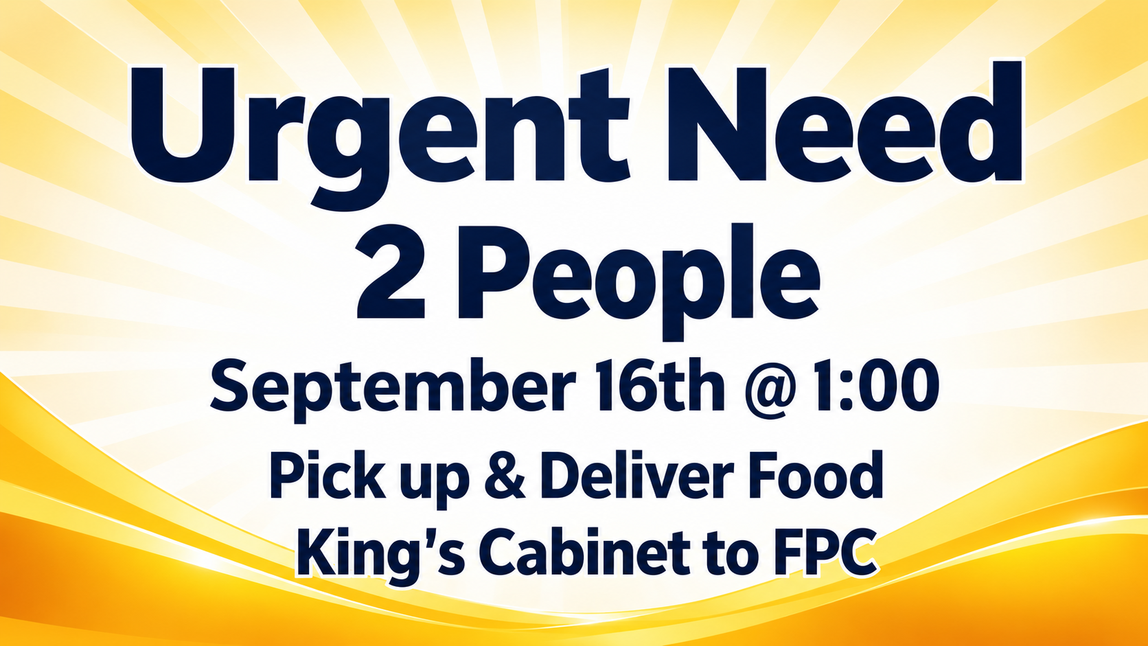 Urgent need for two people September 16 at 1 PM to pick up and deliver food from King's Cabinet to Freedom Place Church